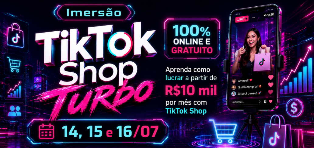 Imersão TikTok Shop TURBO — 14, 15 e 16 de Julho — 100% Online e Gratuito